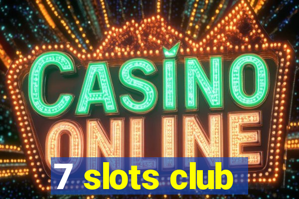 7 slots club